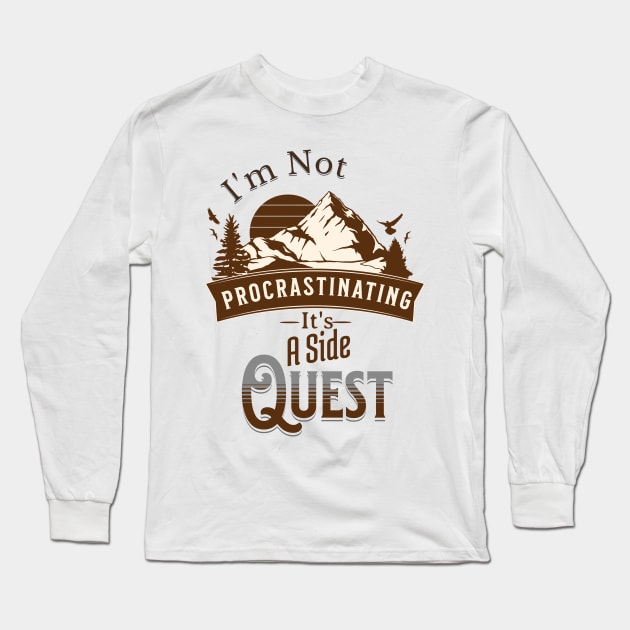 I'm Not Procrastinating, It's A Side Quest Long Sleeve T-Shirt by JonHerrera